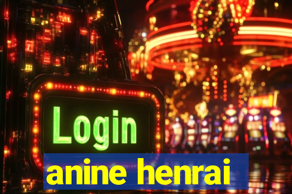 anine henrai